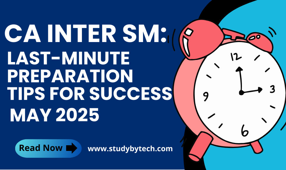 CA Inter 2025: Last-Minute Preparation Tips for Success