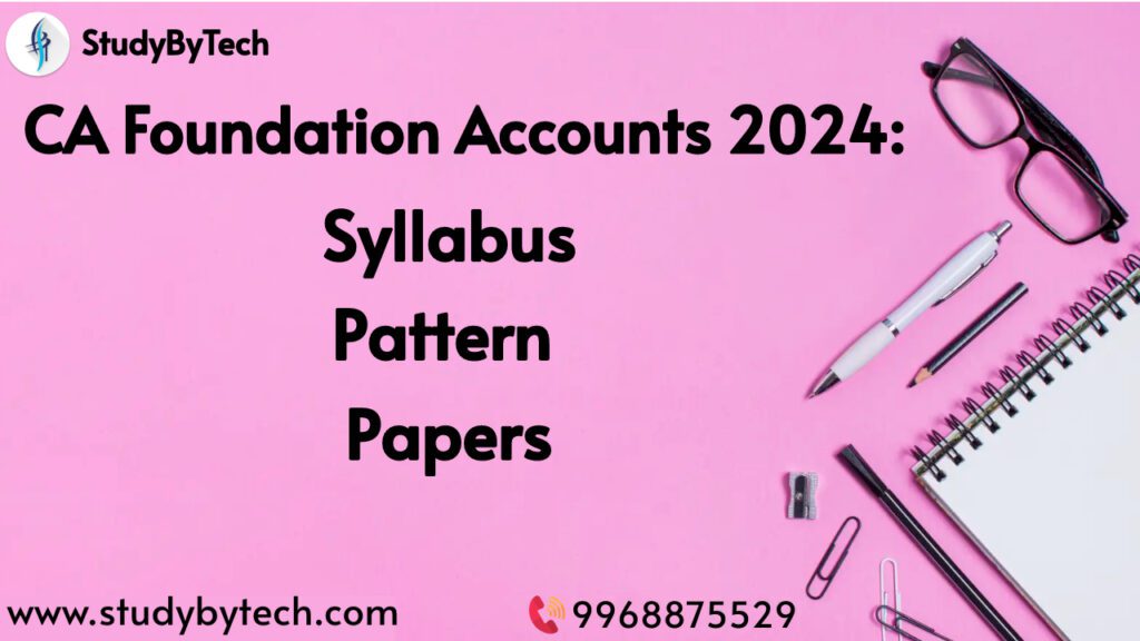 CA Foundation Accounts 2024: Syllabus, Pattern & Papers