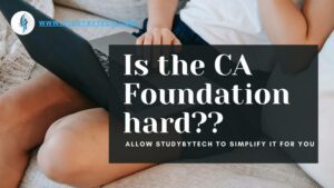 Is the CA Foundation hard??? allow studybytech to simplify it for you.