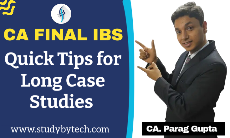 CA Final IBS Quick Tips for Long Case Studies By CA Parag Gupta